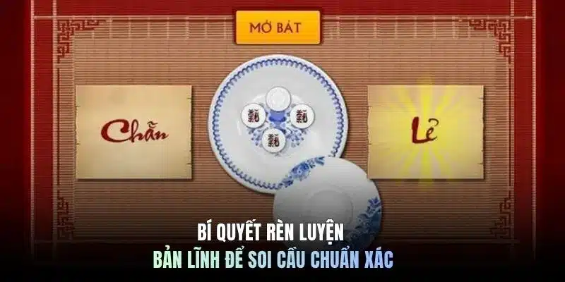 Bí quyết rèn luyện bản lĩnh để soi cầu chuẩn xác