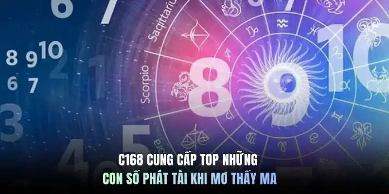 C168 cung cấp top những con số phát tài khi mơ thấy ma