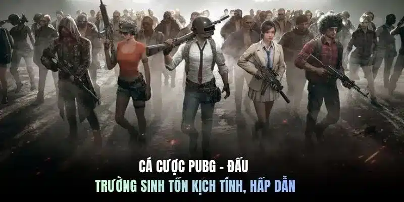 Cá cược PUBG - Đấu trường sinh tồn kịch tính, hấp dẫn