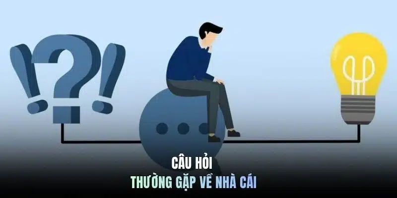 Câu hỏi thường gặp về nhà cái