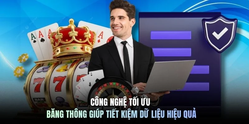 Công nghệ tối ưu băng thông giúp tiết kiệm dữ liệu hiệu quả