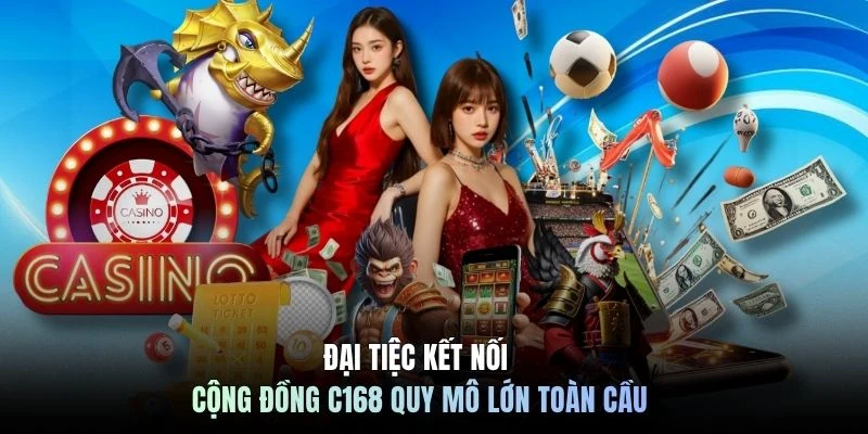 Đại tiệc kết nối cộng đồng C168 quy mô lớn toàn cầu