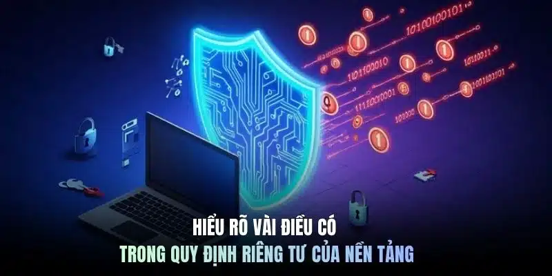 Hiểu rõ vài điều có trong quy định riêng tư của nền tảng