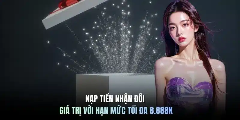 Nạp tiền nhận đôi giá trị với hạn mức tối đa 8.888k