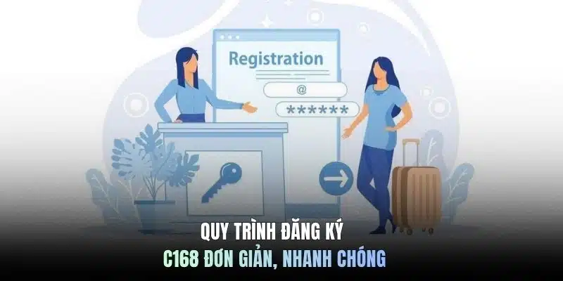 Quy trình đăng ký C168 đơn giản, nhanh chóng