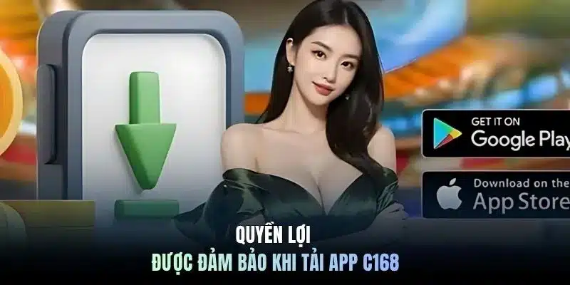 Quyền lợi được đảm bảo khi tải app C168