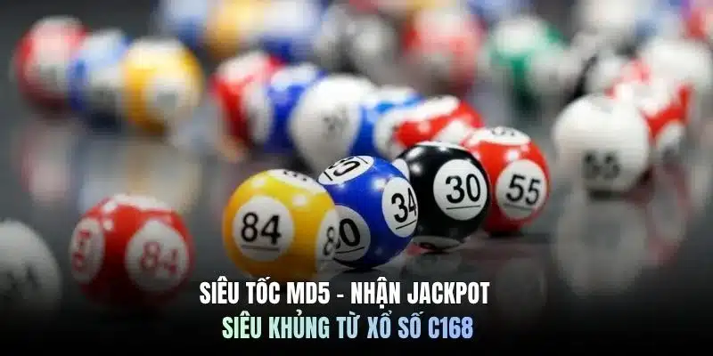Siêu tốc MD5 - Nhận jackpot siêu khủng từ xổ số C168