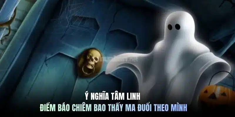 Ý nghĩa tâm linh điềm báo chiêm bao thấy ma đuổi theo mình
